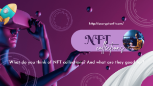 What do you think of NFT collections? And what are they good for?