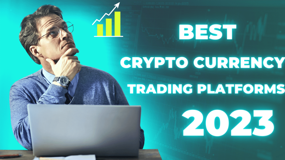 Best Crypto Currency Trading Platforms 2023